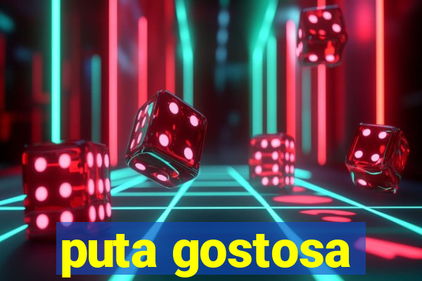 puta gostosa